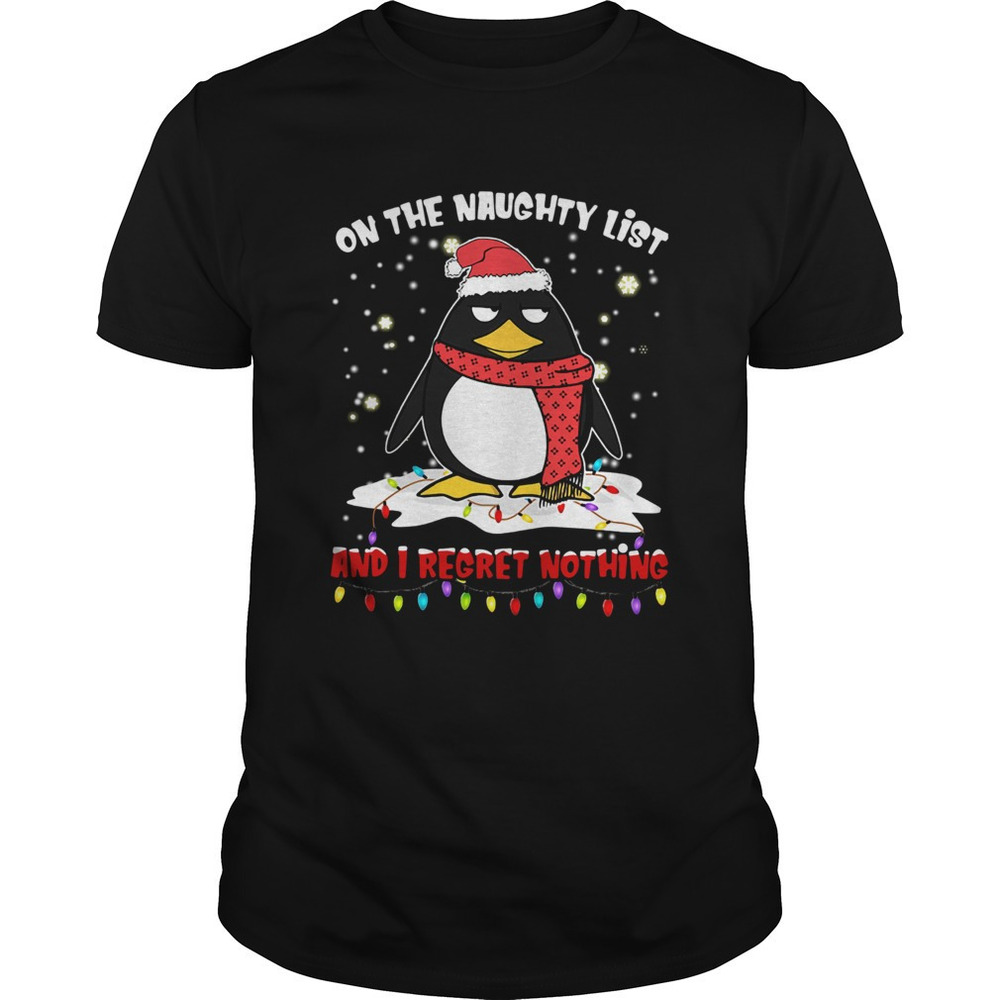 Penguin On The Naughty List And I Regret Nothing Shirt